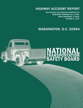 Paperback Highway Accident Report: Multivehicle Collision on Interstate 90 Hampshire?Marengo Toll Plaza Near Hampshire, Illinois October 1, 2003 Book