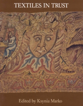 Textiles in Trust: Proceedings of the Symposium Textiles in Trust Held at Blickling Hall, Norfolk, September 1995