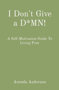 Paperback I Don't Give a D*MN!: A Self-Motivation Guide To Living Free Book