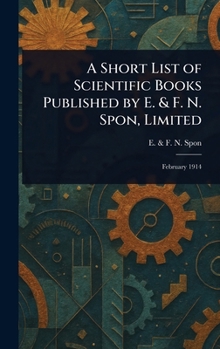 Hardcover A Short List of Scientific Books Published by E. & F. N. Spon, Limited Book