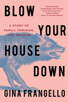 Hardcover Blow Your House Down: A Story of Family, Feminism, and Treason Book