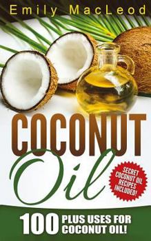 Paperback Coconut Oil: 100 Plus Uses for Coconut Oil! Learn all the Amazing Health Benefits and the Many Secrets for Coconut Oil (Secret Coco Book