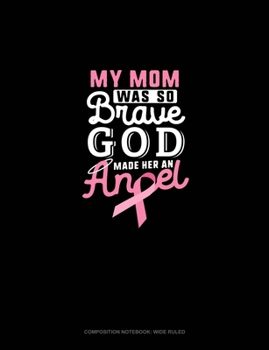 My Mom Was So Brave God Made Her An Angel: Composition Notebook: Wide Ruled