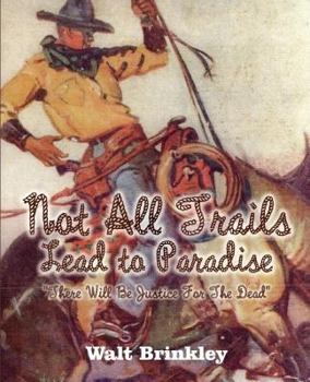 Paperback Not All Trails Lead to Paradise: There Will Be Justice for the Dead Book