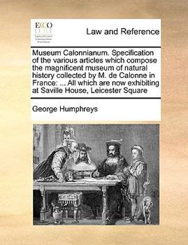 Paperback Museum Calonnianum. Specification of the Various Articles Which Compose the Magnificent Museum of Natural History Collected by M. de Calonne in France Book