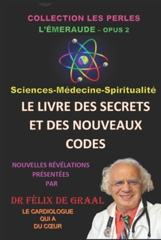 Paperback Livre Des Secrets Et Des Nouveaux Codes: Sciences-Médecine-Spiritualité [French] Book