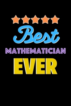 Best Mathematician Evers Notebook - Mathematician Funny Gift: Lined Notebook / Journal Gift, 120 Pages, 6x9, Soft Cover, Matte Finish