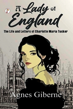 A Lady of England: The Life and Letters of Charlotte Maria Tucker