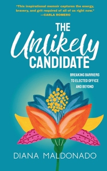 Paperback The Unlikely Candidate: Breaking Barriers to Elected Office and Beyond Book