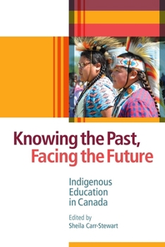 Paperback Knowing the Past, Facing the Future: Indigenous Education in Canada Book