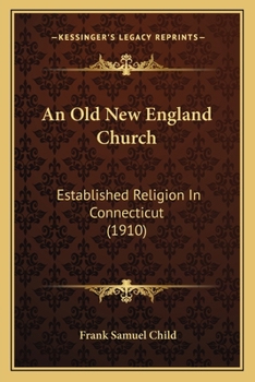 Paperback An Old New England Church: Established Religion In Connecticut (1910) Book