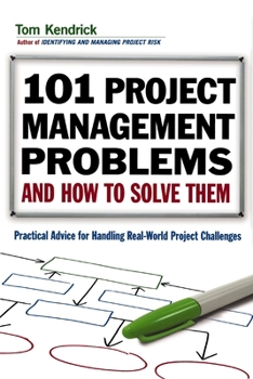 Paperback 101 Project Management Problems and How to Solve Them: Practical Advice for Handling Real-World Project Challenges Book