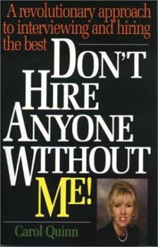 Paperback Don't Hire Anyone Without Me!: A Revolutionary Approach to Interviewing & Hiring the Best Book