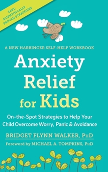 Hardcover Anxiety Relief for Kids: On-the-Spot Strategies to Help Your Child Overcome Worry, Panic, and Avoidanc Book