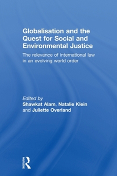 Globalisation and the Quest for Social and Environmental Justice: The Relevance of International Law in an Evolving World Order