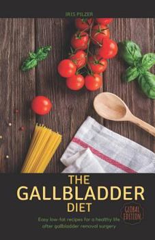 Paperback The Gallbladder Diet (Global Edition): Easy, Low-Fat Recipes for a Healthy Life After Gallbladder Removal Surgery Book