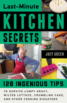 Paperback Last-Minute Kitchen Secrets: 128 Ingenious Tips to Survive Lumpy Gravy, Wilted Lettuce, Crumbling Cake, and Other Cooking Disasters Book