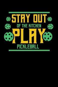 Paperback Stay Out Of The Kitchen Play Pickleball: 120 Pages I 6x9 I Weekly Planner With Notices I Funny Pickleball Gifts for Sport Enthusiasts Book