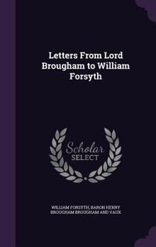 Hardcover Letters From Lord Brougham to William Forsyth Book