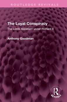 Hardcover The Loyal Conspiracy: The Lords Appellant Under Richard II Book