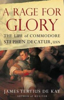 Hardcover A Rage for Glory: The Life of Commodore Stephen Decatur, USN Book