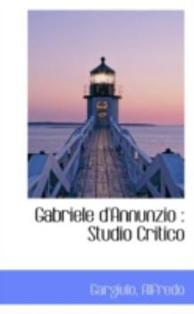 Paperback Gabriele D'Annunzio: Studio Critico Book