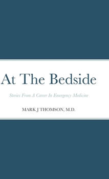 Hardcover At The Bedside: Stories From a Career in Emergency Medicine Book