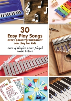 Paperback 30 Easy Play Songs every parent/grandparent can play for kids even if they've never played music before: Beginner Sheet Music for piano, melodica, kal Book