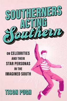 Hardcover Southerners Acting Southern: On Celebrities and Their Star Personas in the Imagined South Book