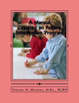 Paperback A Manual: Creating an Autism Intervention Program: Providing clinic based ABA treatment Book