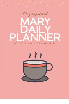 Paperback Mary DAILY PLANNER: stay, organized, do not be late, ever! Beautiful Daily Planner / Notebook personalized for Mary in Soft Pink Color: Th Book