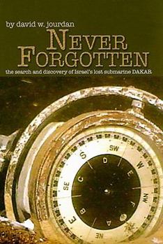 Hardcover Never Forgotten: The Search and Discovery of Israel's Lost Submarine DAKAR Book