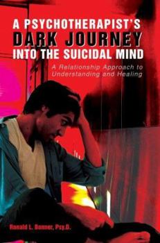 Paperback A Psychotherapist's Dark Journey into the Suicidal Mind: A Relationship Approach to Understanding and Healing Book