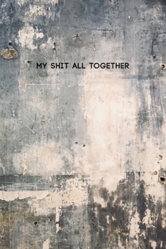 My Shit All Together: Funny College Ruled Composition Notebook w/ Dirty Grey Color Paint on Wall Background Design Gift