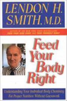 Paperback Feed Your Body Right: Understanding Your Individual Body Chemistry for Proper Nutrition Without Guesswork Book