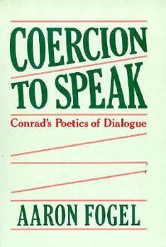 Hardcover Coercion to Speak: Conrad's Poetics of Dialogue Book
