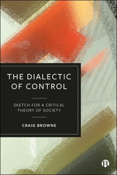 Hardcover The Dialectic of Control: Sketch for a Critical Theory of Society Book