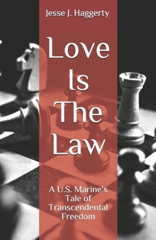 Love Is The Law: A U.S. Marine's Tale of Transcendental Freedom
