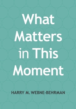 Paperback What Matters in This Moment: Leading Groups Through Uncertain Times Book