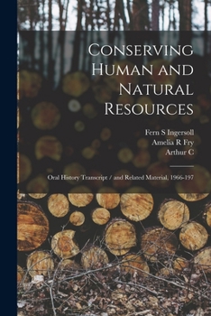 Paperback Conserving Human and Natural Resources: Oral History Transcript / and Related Material, 1966-197 Book