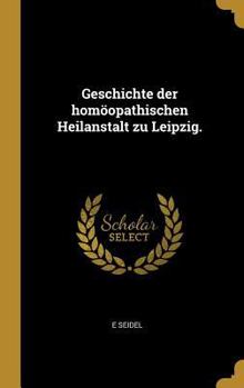 Hardcover Geschichte der homöopathischen Heilanstalt zu Leipzig. [German] Book