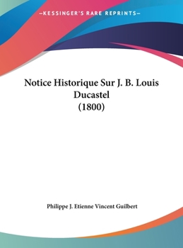 Hardcover Notice Historique Sur J. B. Louis Ducastel (1800) [French] Book