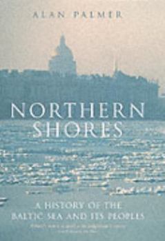 Hardcover Northern Shores: A History of the Baltic Sea and Its Peoples Book