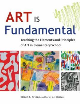 Paperback Art Is Fundamental: Teaching the Elements and Principles of Art in Elementary School Book