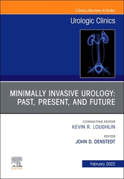 Hardcover Minimally Invasive Urology: Past, Present, and Future, an Issue of Urologic Clinics: Volume 49-1 Book