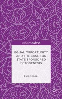Hardcover Equal Opportunity and the Case for State Sponsored Ectogenesis Book