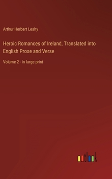 Heroic Romances of Ireland, Translated into English Prose and Verse: Volume 2 - in large print