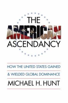 Paperback The American Ascendancy: How the United States Gained and Wielded Global Dominance Book