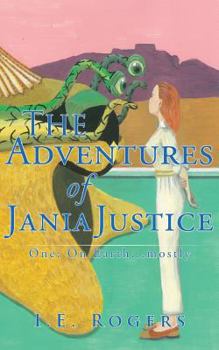 Paperback The Adventures of Jania Justice - One: On Earth ... Mostly Book