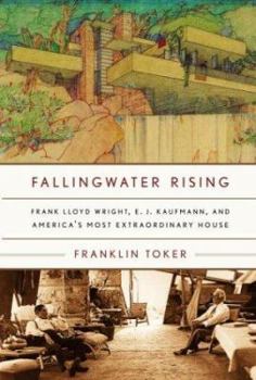 Hardcover Fallingwater Rising: Frank Lloyd Wright, E. J. Kaufmann, and America's Most Extraordinary House Book